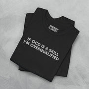 IF OCD IS A SKILL... T - SHIRT XS Black - Embrace The Chaos mental health humor apparel