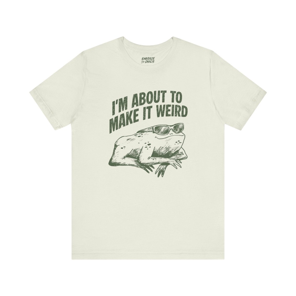 I'MABOUT TO MAKE IT WEIRD TEE XS Citron - Embrace The Chaos mental health humor apparel