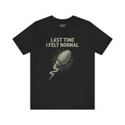LAST TIME I FELT NORMAL TEE XS Black - Embrace The Chaos mental health humor apparel