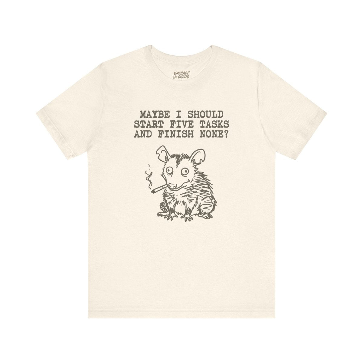 MAYBE I SHOULD T-SHIRT XS Natural - Embrace The Chaos mental health humor apparel