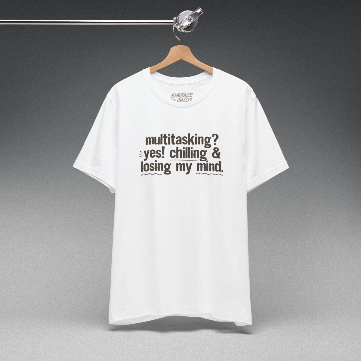 MULTITASKING? YES! TEE S White - Embrace The Chaos mental health humor apparel