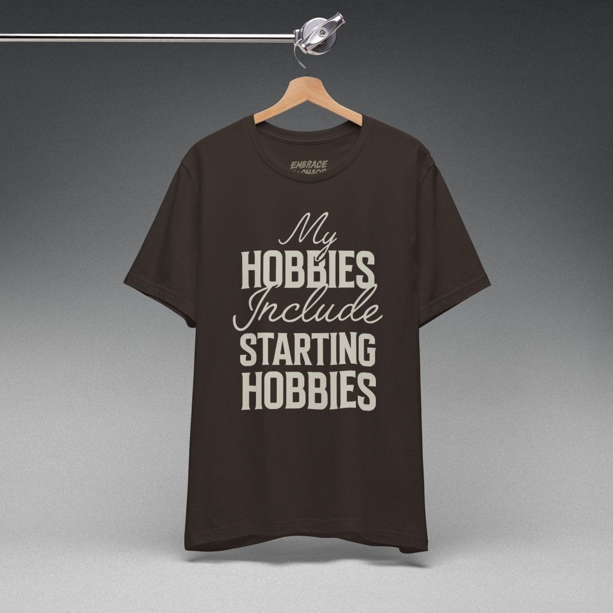 MY HOBBIES INCLUDE STARTING HOBBIES TEE XS Brown - Embrace The Chaos mental health humor apparel