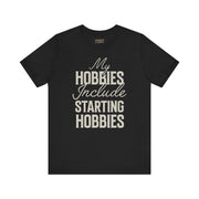 MY HOBBIES INCLUDE STARTING HOBBIES TEE XS Black - Embrace The Chaos mental health humor apparel