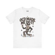 OCD MADE ME DO IT T-SHIRT XS White - Embrace The Chaos mental health humor apparel