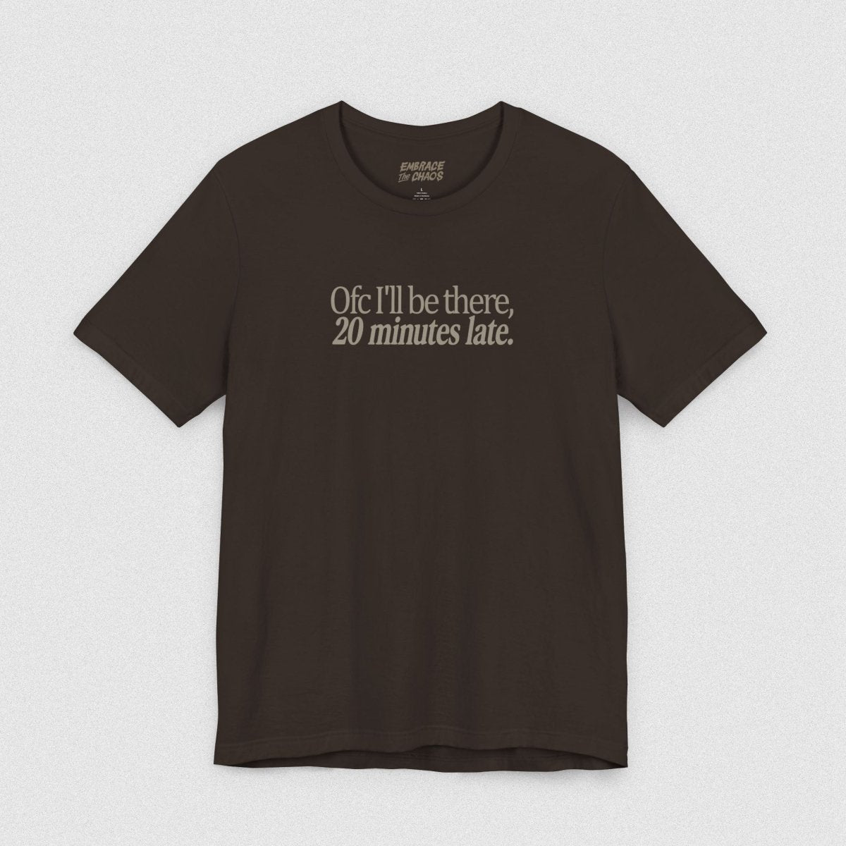 OFC I'LL BE LATE T-SHIRT S Brown - Embrace The Chaos mental health humor apparel