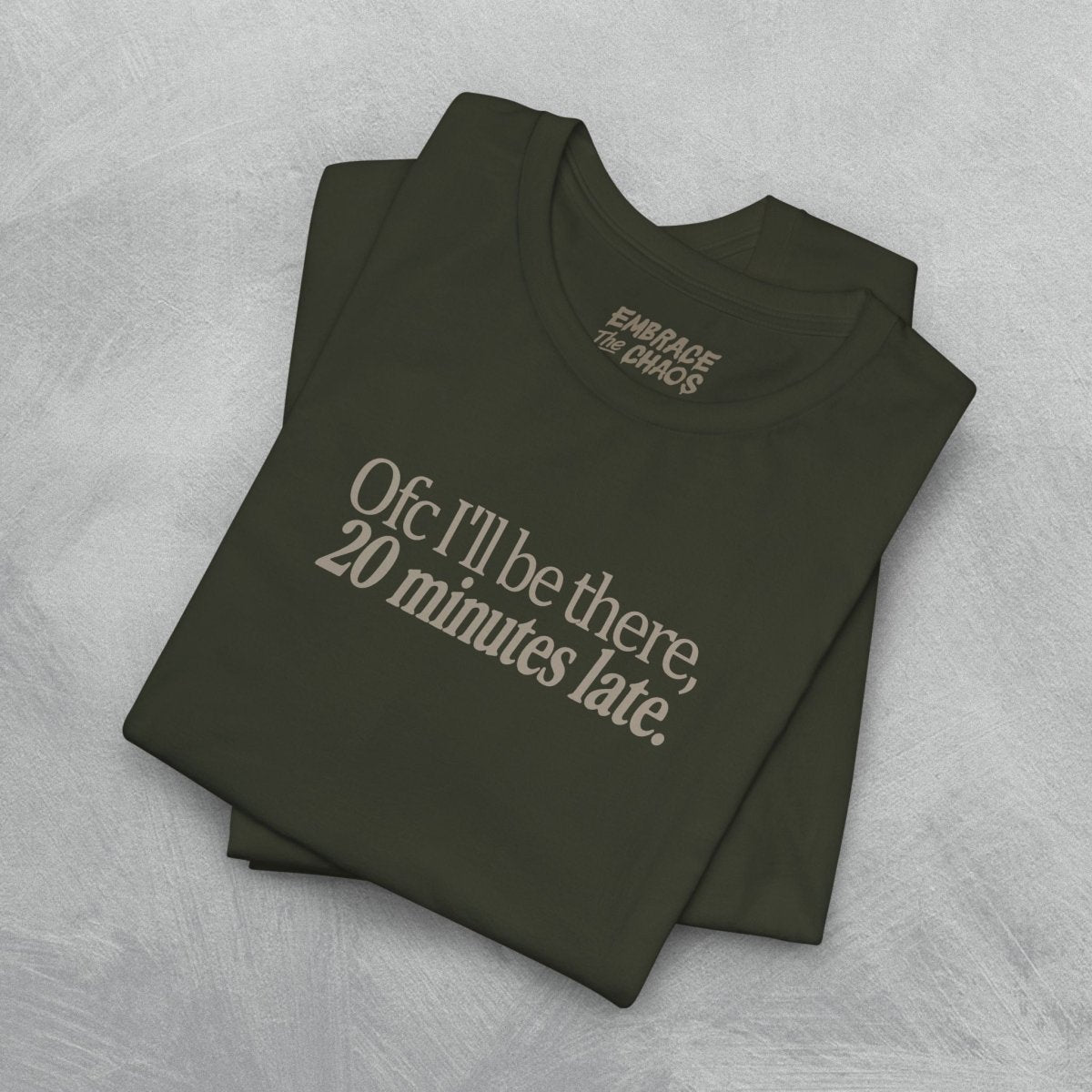 OFC I'LL BE LATE T-SHIRT XS Dark Olive - Embrace The Chaos mental health humor apparel