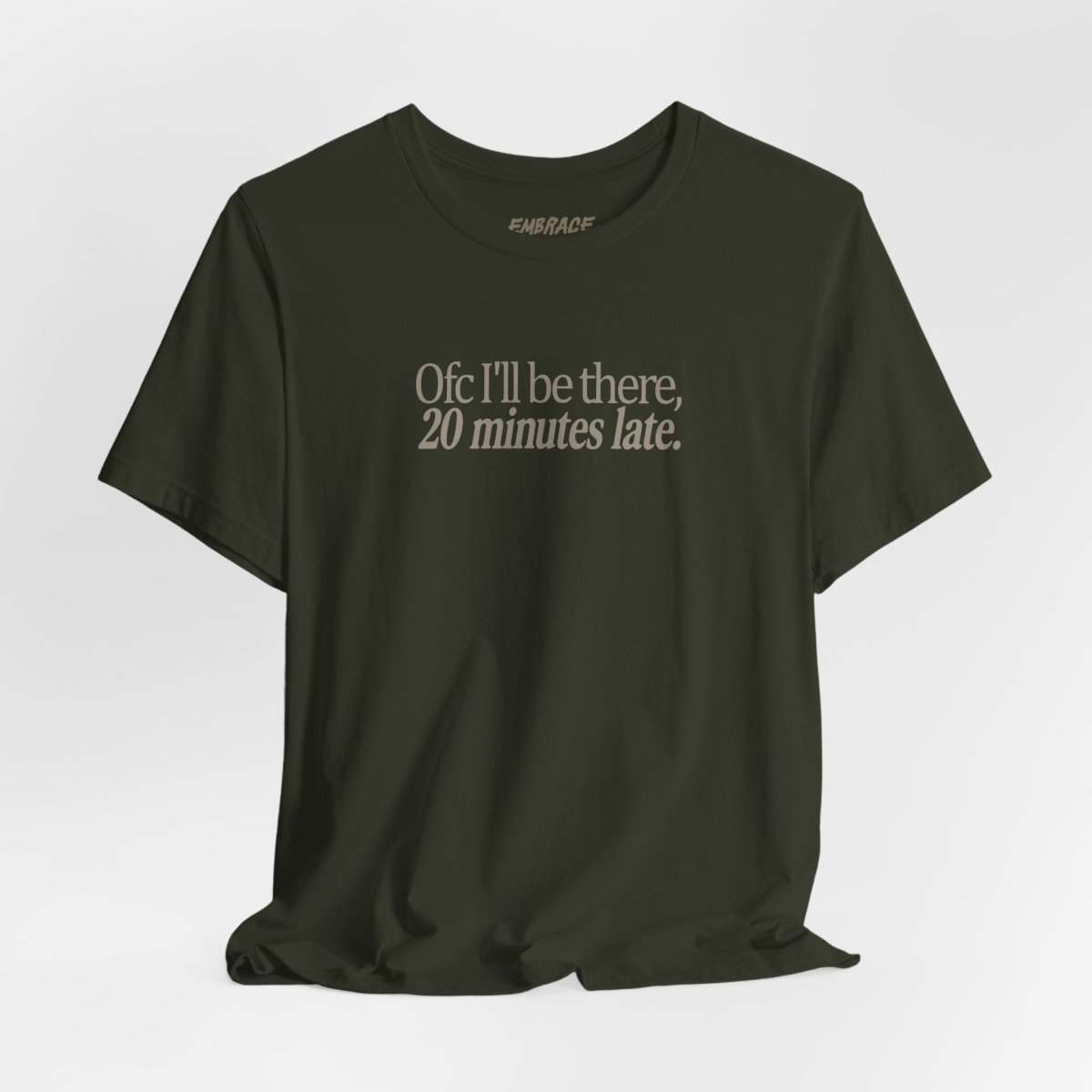 OFC I'LL BE LATE T-SHIRT XS Dark Olive - Embrace The Chaos mental health humor apparel