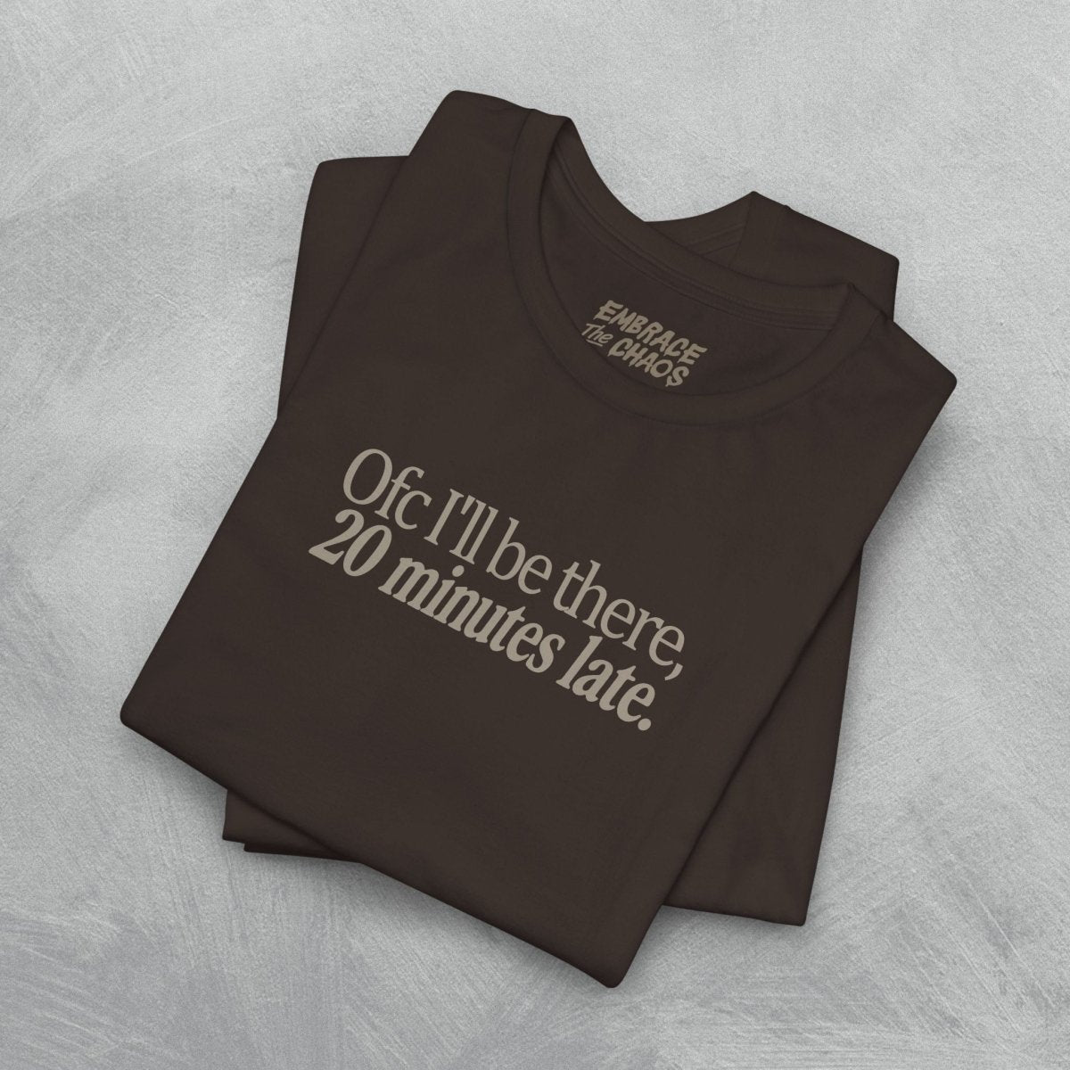 OFC I'LL BE LATE T-SHIRT XS Dark Olive - Embrace The Chaos mental health humor apparel