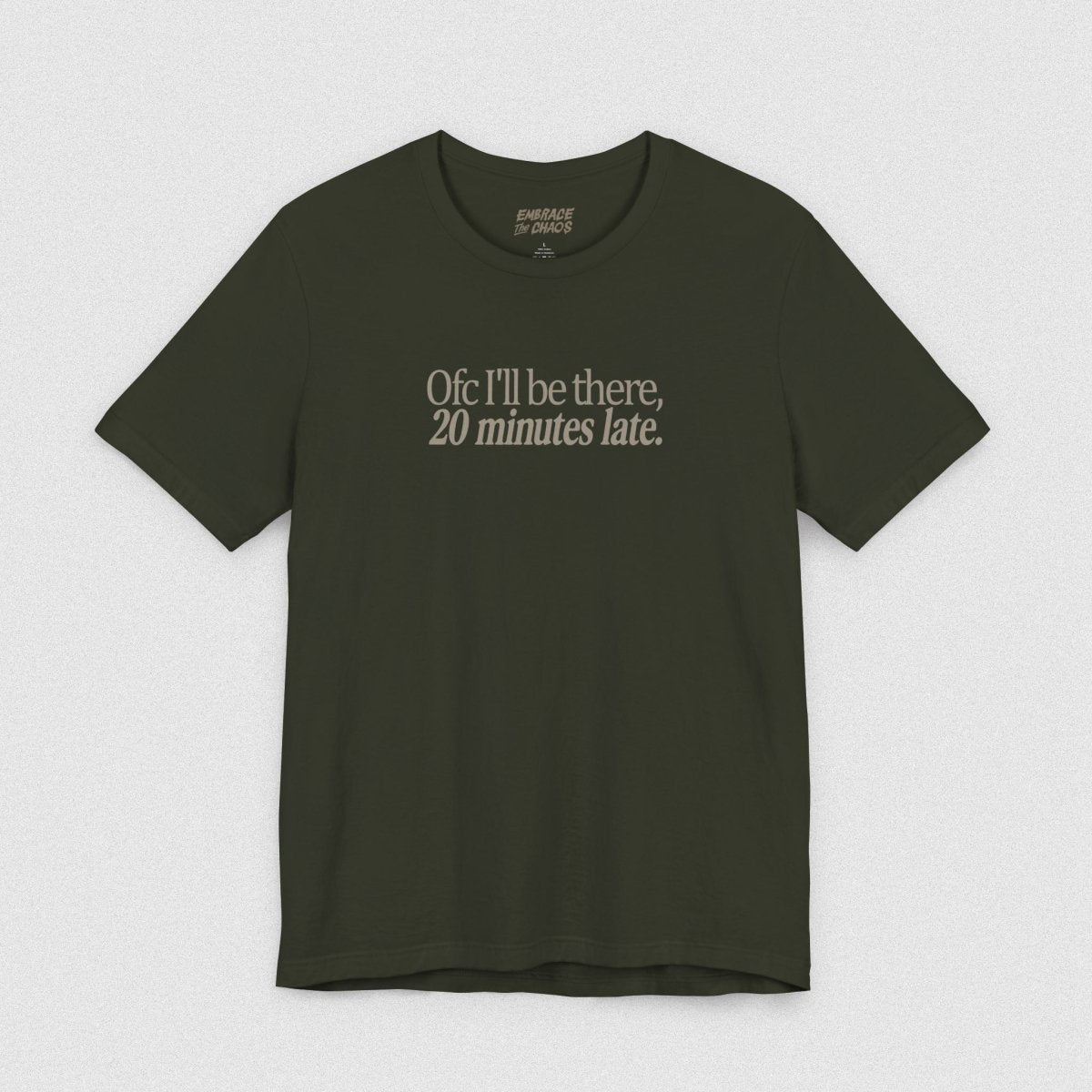 OFC I'LL BE LATE T-SHIRT XS Dark Olive - Embrace The Chaos mental health humor apparel