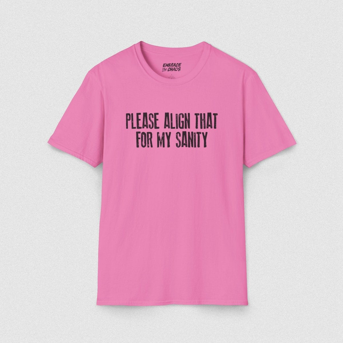 PLEASE ALIGN THAT TEE Azalea S - Embrace The Chaos mental health humor apparel