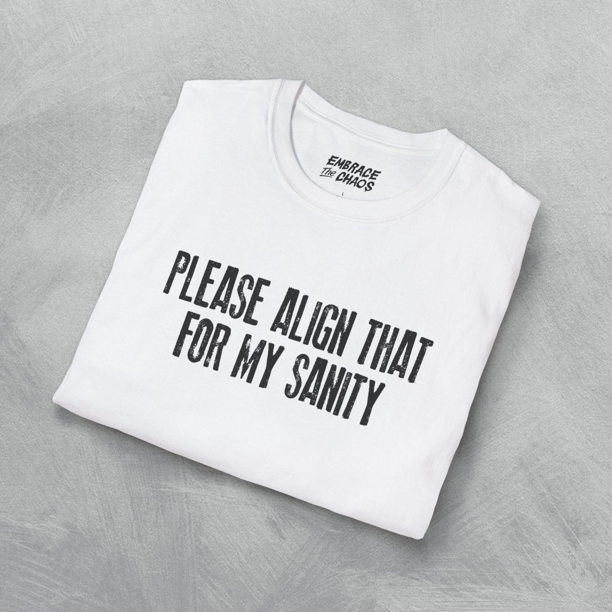 PLEASE ALIGN THAT TEE White XS - Embrace The Chaos mental health humor apparel