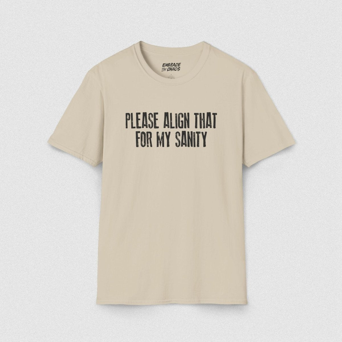 PLEASE ALIGN THAT TEE Sand S - Embrace The Chaos mental health humor apparel