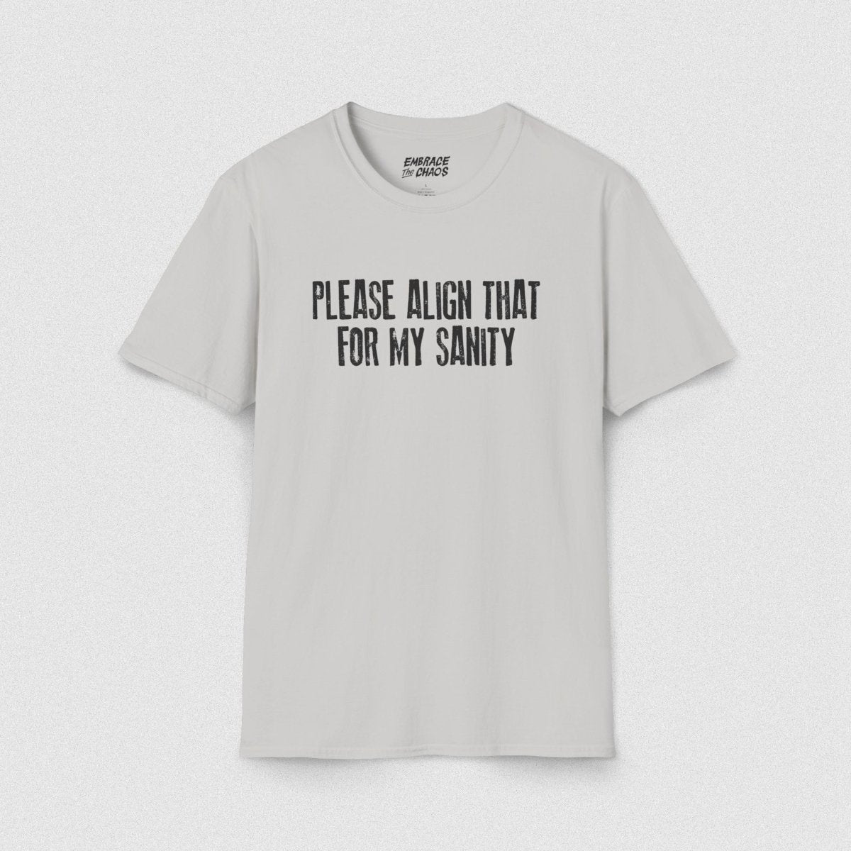PLEASE ALIGN THAT TEE Ice Grey S - Embrace The Chaos mental health humor apparel