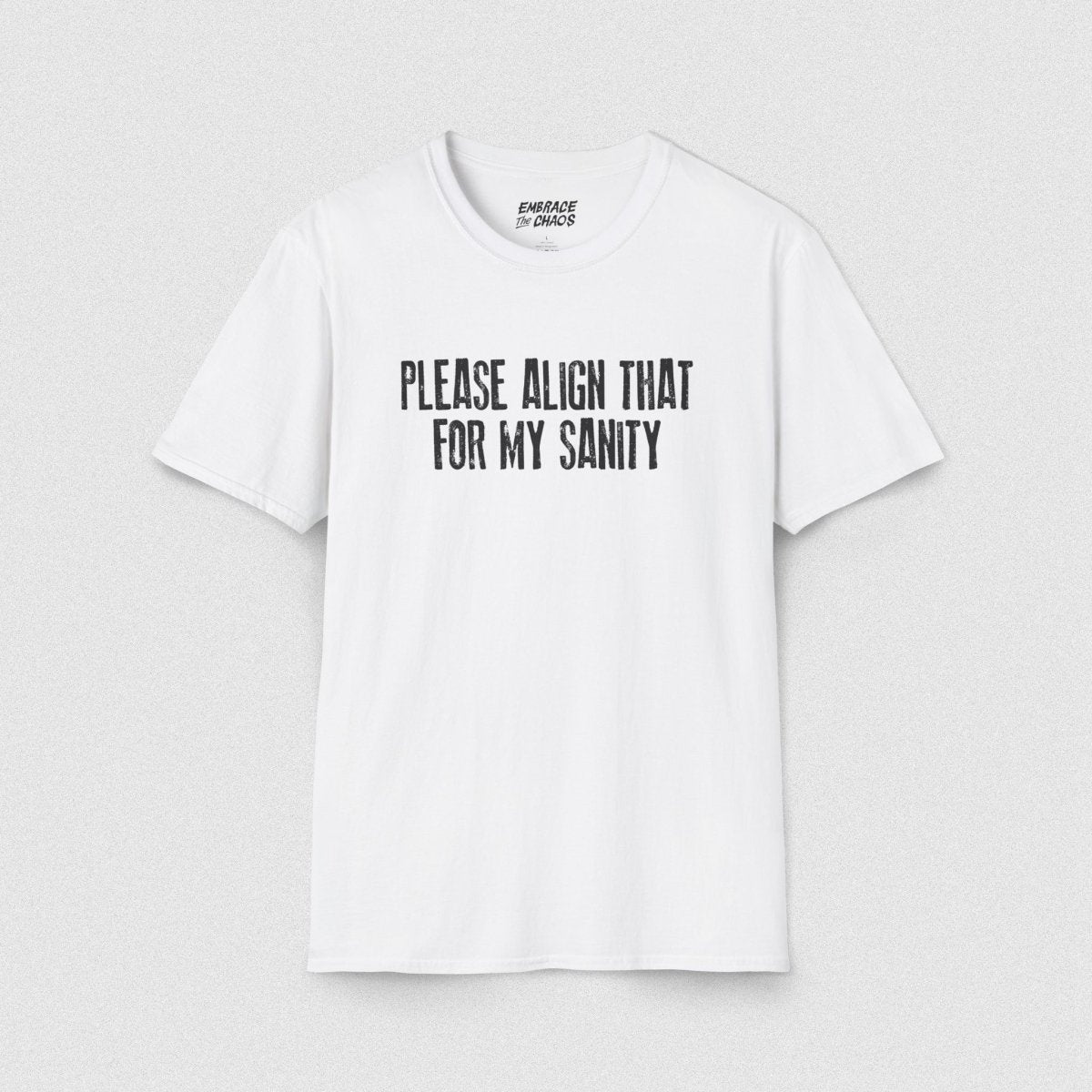 PLEASE ALIGN THAT TEE Azalea S - Embrace The Chaos mental health humor apparel