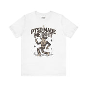 PTSD MADE ME DO IT T-SHIRT XS White - Embrace The Chaos mental health humor apparel