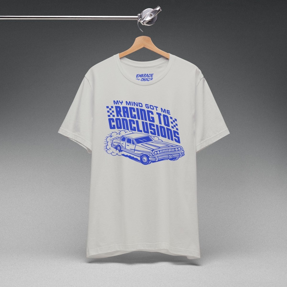 RACING TO CONCLUSIONS T-SHIRT XS Silver - Embrace The Chaos mental health humor apparel