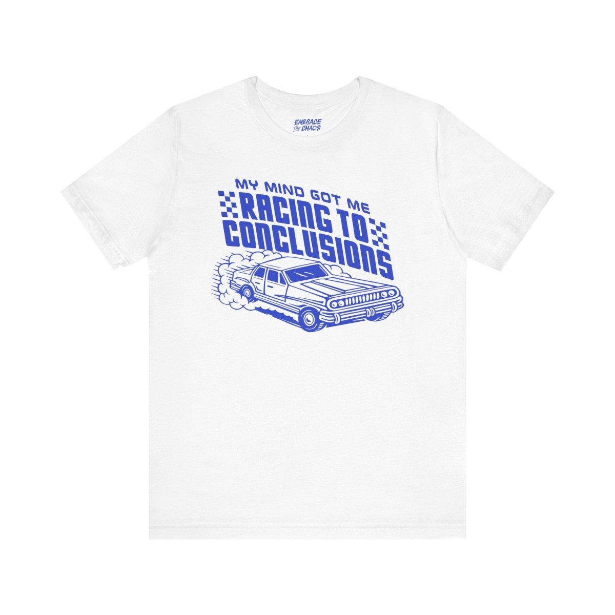 RACING TO CONCLUSIONS T-SHIRT S White - Embrace The Chaos mental health humor apparel