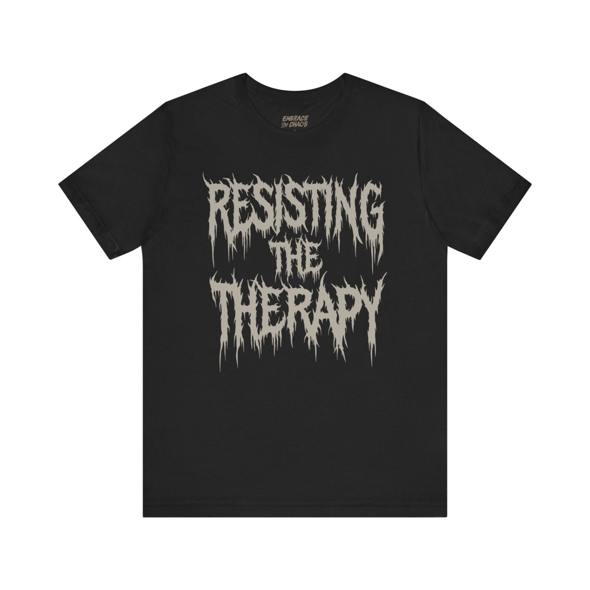 RESISTING THE THERAPY T-SHIRT XS Black - Embrace The Chaos mental health humor apparel