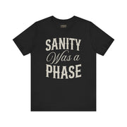 SANITY WAS A PHASE TEE XS Black - Embrace The Chaos mental health humor apparel