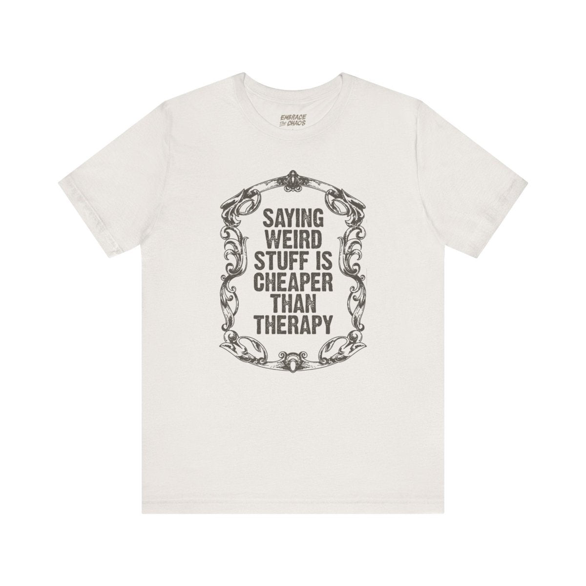 SAYING WEIRD STUFF IS CHEAPER TEE XS Vintage White - Embrace The Chaos mental health humor apparel