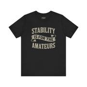 STABILITY IS FOR THE AMATEURS TEE XS Black - Embrace The Chaos mental health humor apparel