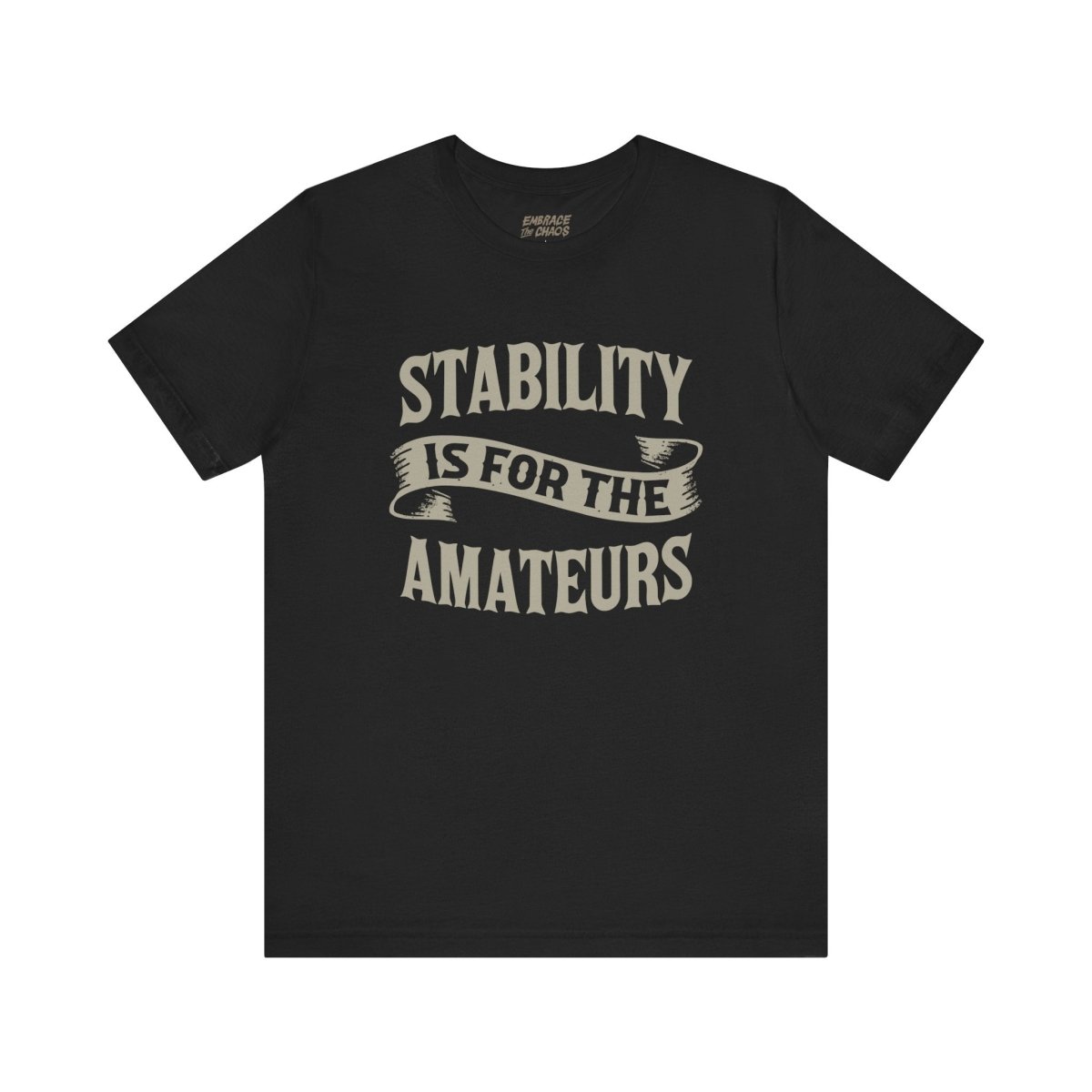 STABILITY IS FOR THE AMATEURS TEE XS Black - Embrace The Chaos mental health humor apparel