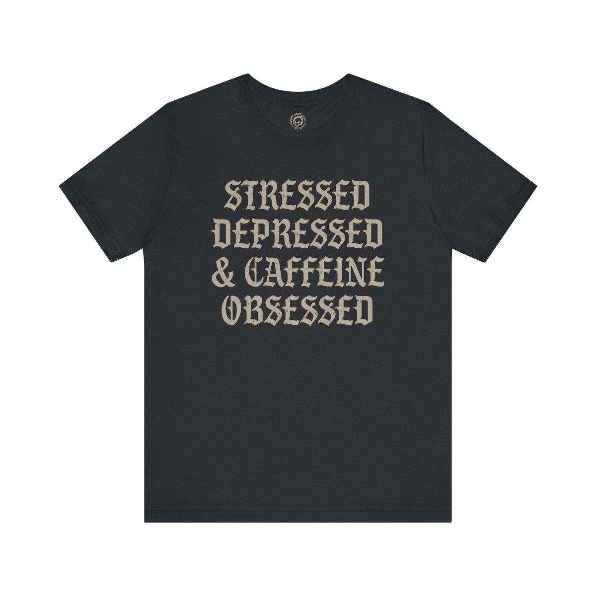 STRESSED DEPRESSED & CAFFEINE OBSESSED TEE XS Vintage Black - Embrace The Chaos mental health humor apparel