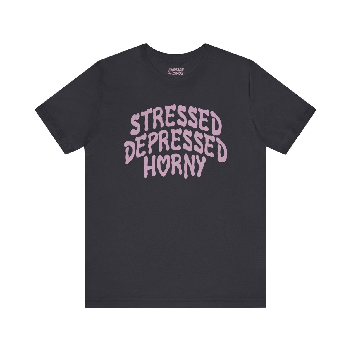 STRESSED, DEPRESSED, HORNY TEE XS Dark Grey - Embrace The Chaos mental health humor apparel