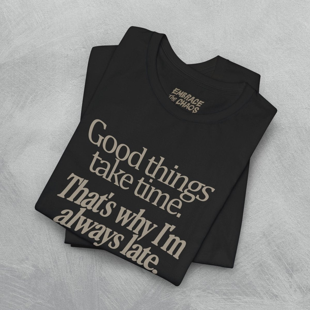 THAT'S WHY I'M LATE TEE XS Dark Olive - Embrace The Chaos mental health humor apparel