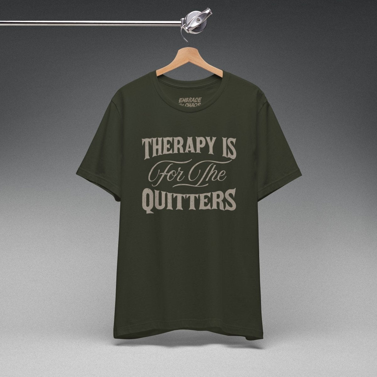 THERAPY IS FOR THE QUITTERS TEE XS Dark Olive - Embrace The Chaos mental health humor apparel
