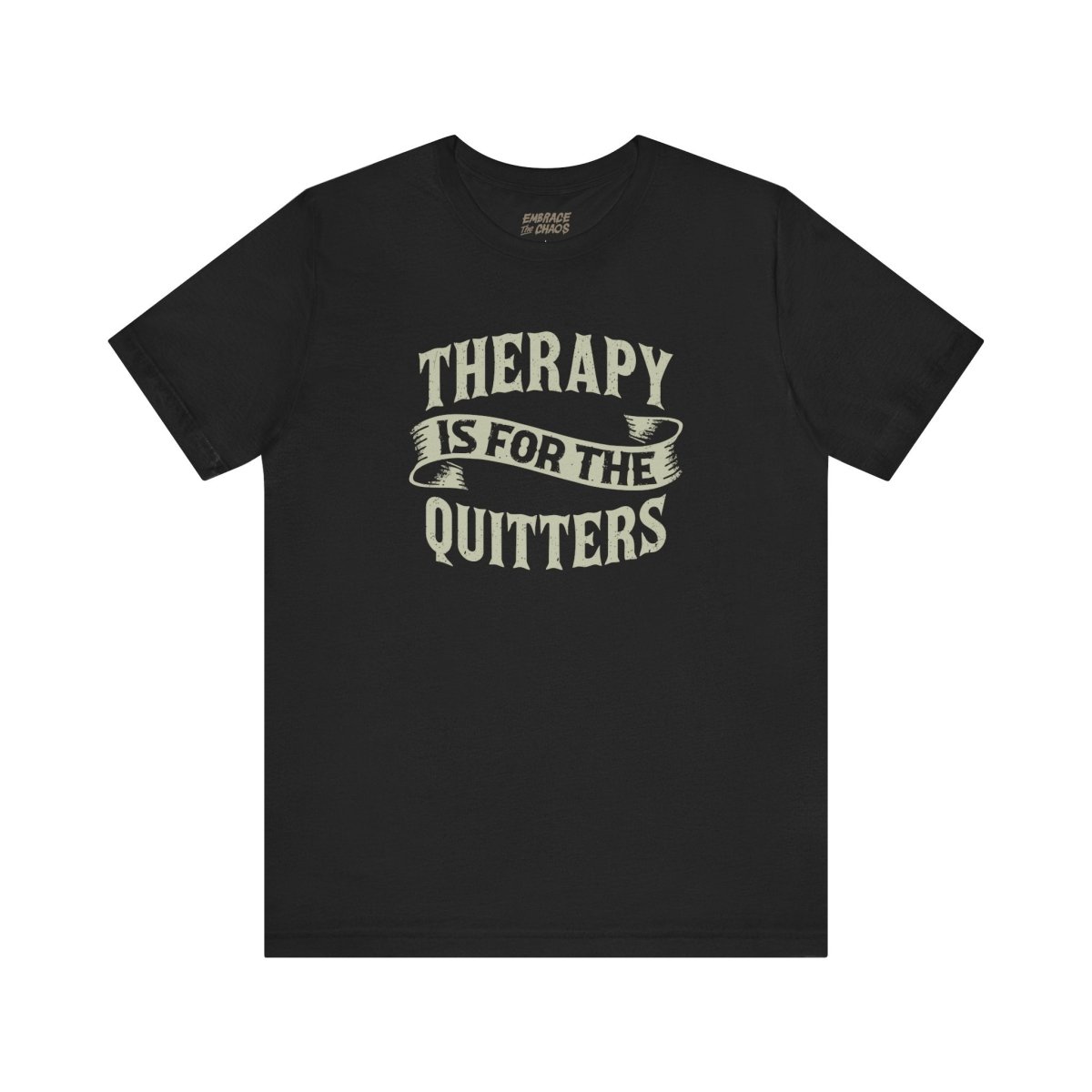 THERAPY IS FOR THE QUITTERS TEE XS Black - Embrace The Chaos mental health humor apparel