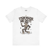'TISM MADE ME DO IT T-SHIRT XS White - Embrace The Chaos mental health humor apparel