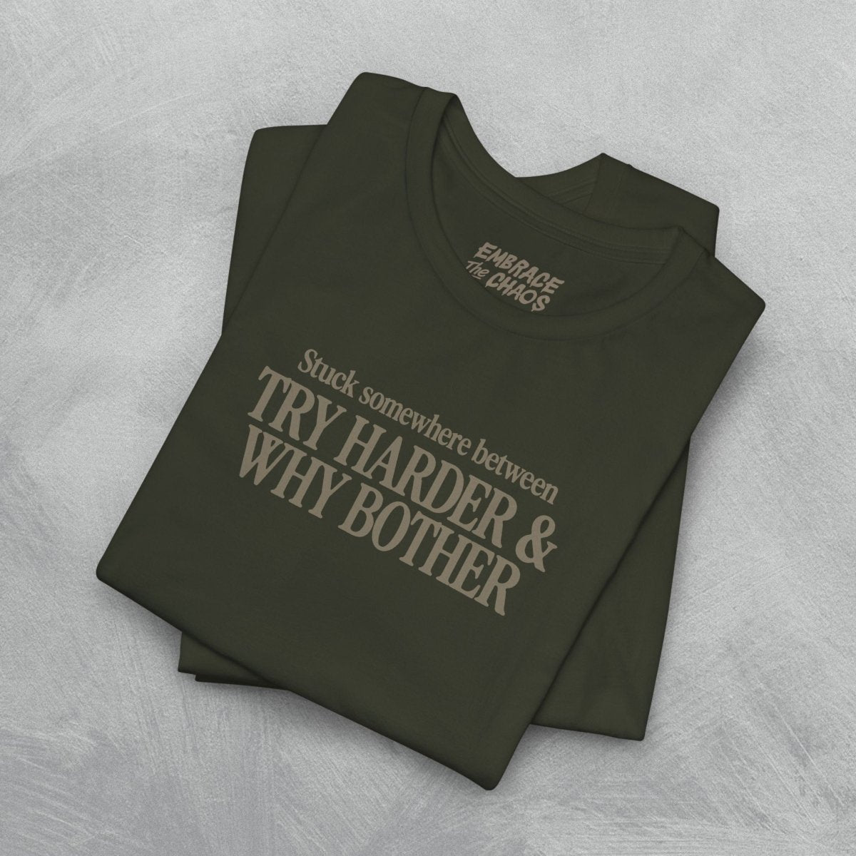 TRY HARDER & WHY BOTHER TEE XS Dark Olive - Embrace The Chaos mental health humor apparel