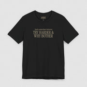 TRY HARDER & WHY BOTHER TEE XS Black - Embrace The Chaos mental health humor apparel
