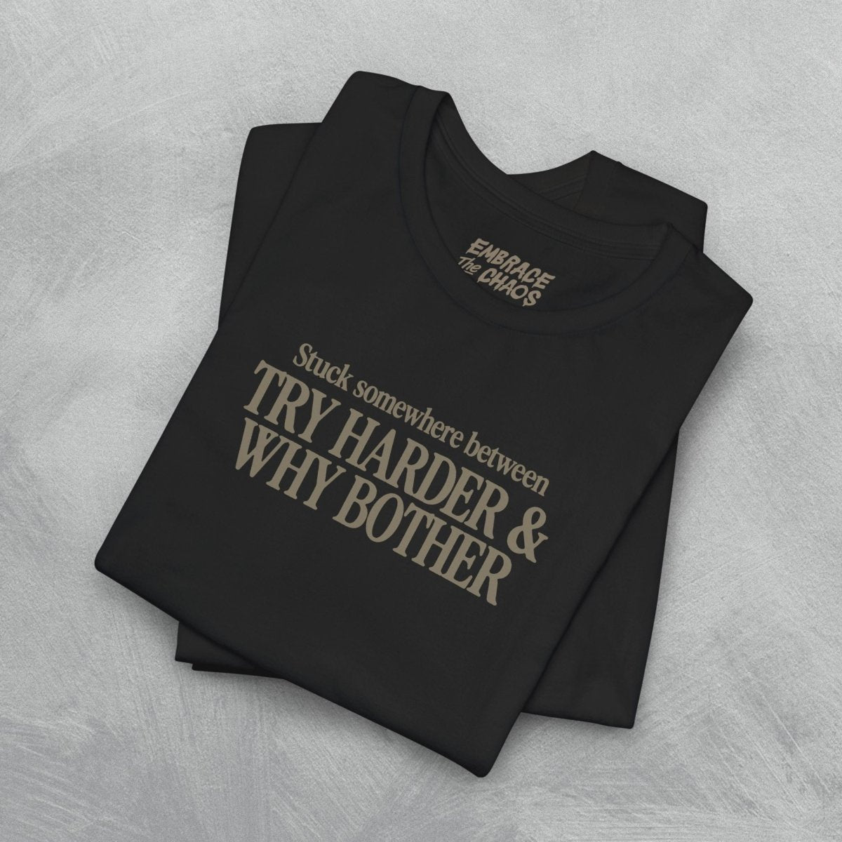 TRY HARDER & WHY BOTHER TEE XS Dark Olive - Embrace The Chaos mental health humor apparel