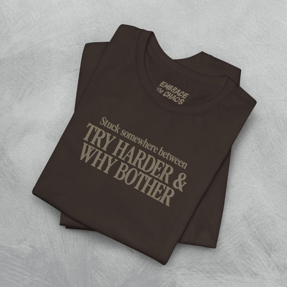 TRY HARDER & WHY BOTHER TEE XS Dark Olive - Embrace The Chaos mental health humor apparel
