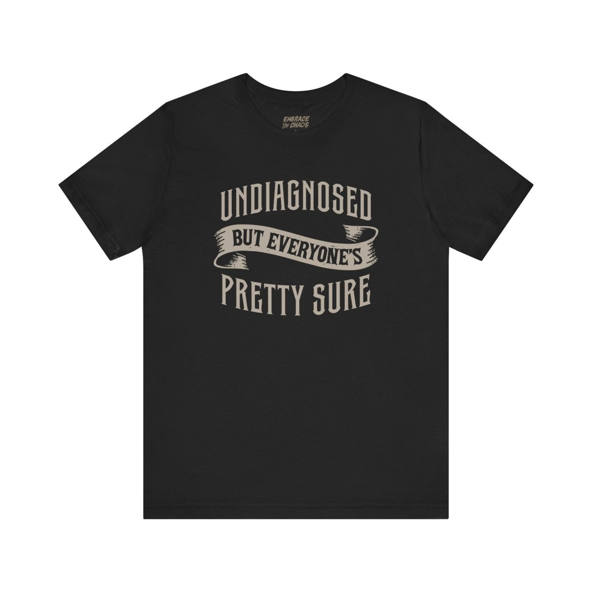 UNDIAGNOSED BUT EVERYONE'S PRETTY SURE TEE XS Black - Embrace The Chaos mental health humor apparel