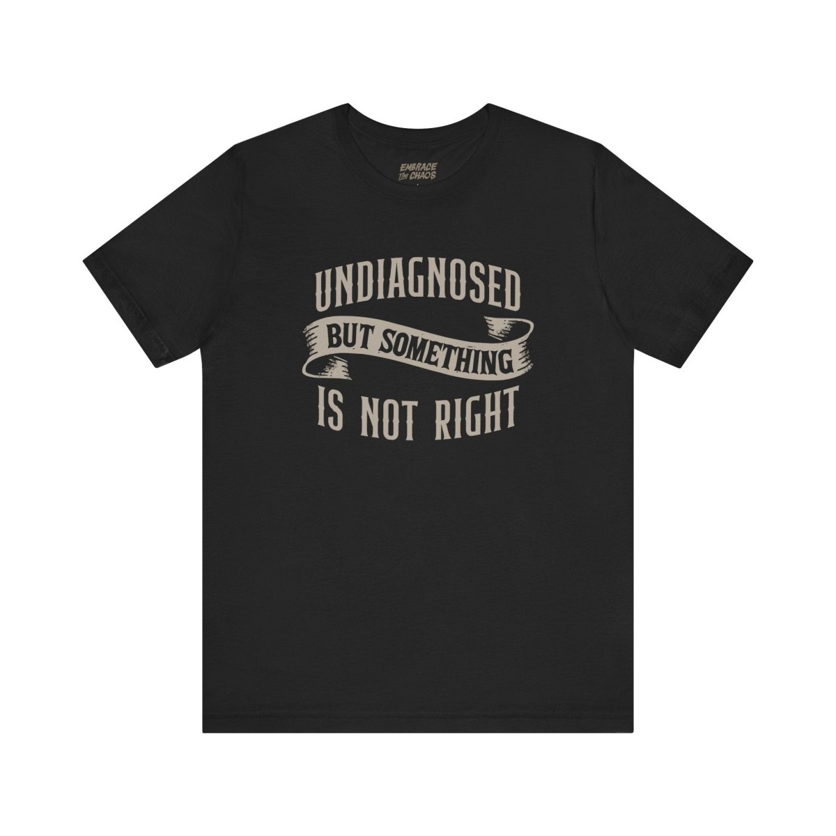 UNDIAGNOSED BUT SOMETHING IS NOT RIGHT TEE XS Black - Embrace The Chaos mental health humor apparel