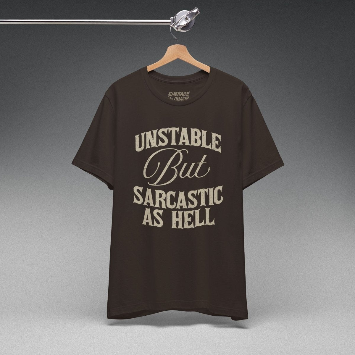 UNSTABLE BUT SARCASTIC AS HELL TEE XS Brown - Embrace The Chaos mental health humor apparel