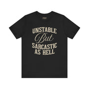 UNSTABLE BUT SARCASTIC AS HELL TEE XS Black - Embrace The Chaos mental health humor apparel