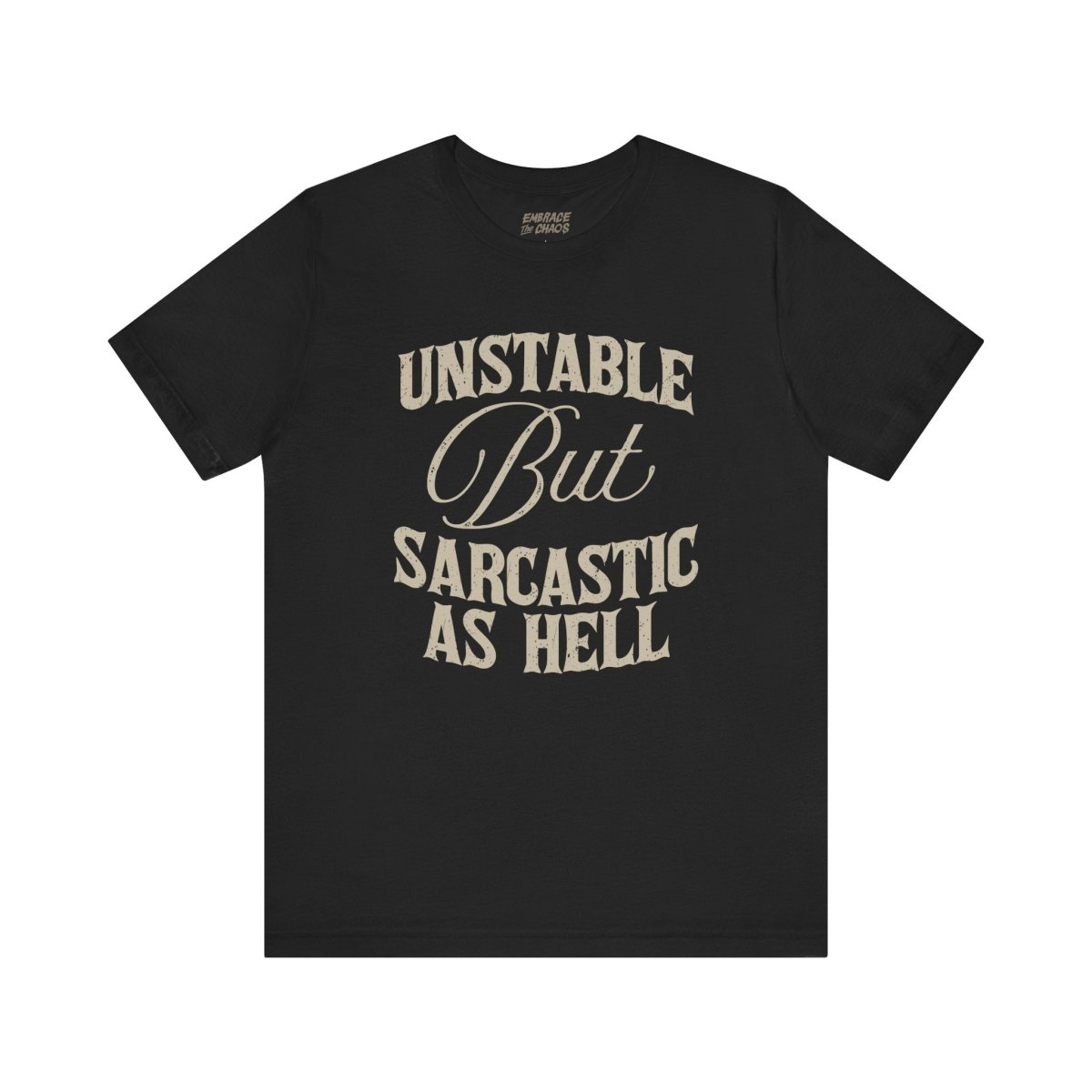 UNSTABLE BUT SARCASTIC AS HELL TEE XS Black - Embrace The Chaos mental health humor apparel