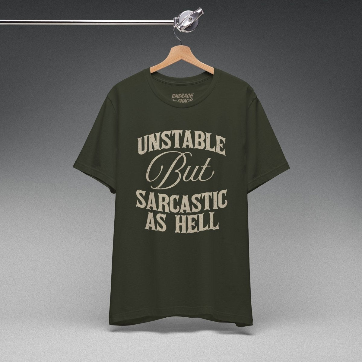 UNSTABLE BUT SARCASTIC AS HELL TEE XS Dark Olive - Embrace The Chaos mental health humor apparel