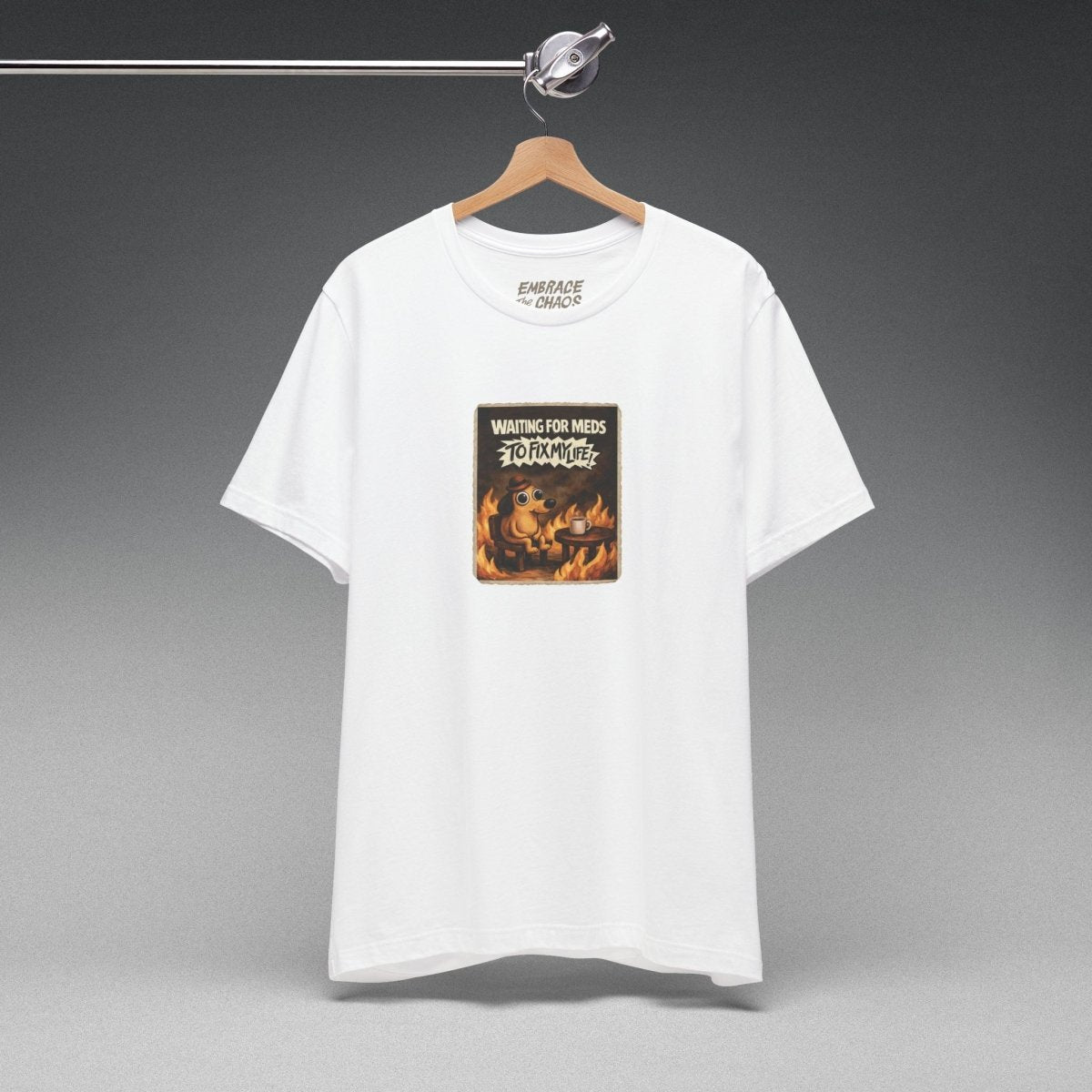 WAITING FOR MEDS TO FIX MY LIFE TEE S White - Embrace The Chaos mental health humor apparel