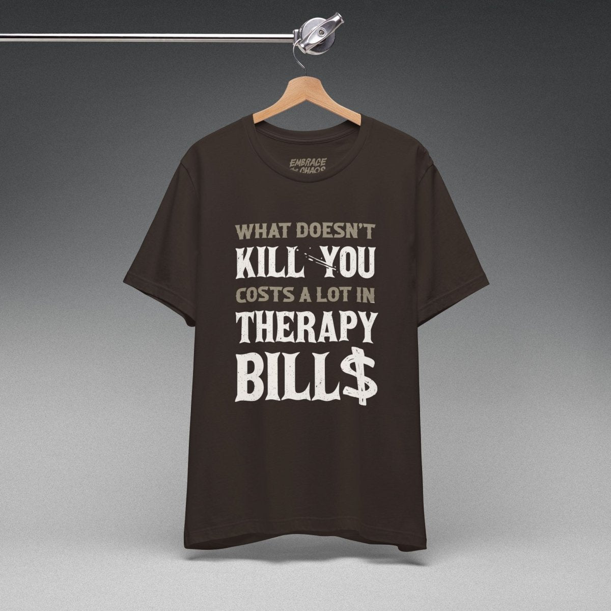 WHAT DOESN'T KILL YOU TEE XS Brown - Embrace The Chaos mental health humor apparel
